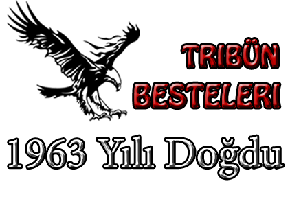 1963 yılı doğdu tribün bestesi
